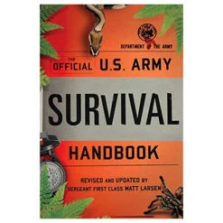 The Official U.S. Army Survival Handbook By Dept. Of The Army, Revised And Updated By Matt Larsen
